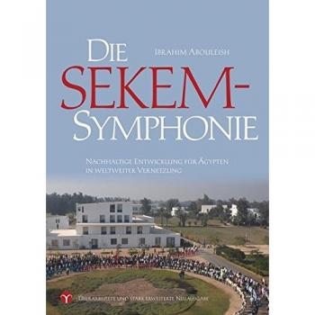 Ibrahim Abouleish Die Sekem-Symphonie: Nachhaltige Entwicklung Für Ägypten In Weltweiter Vernetzung