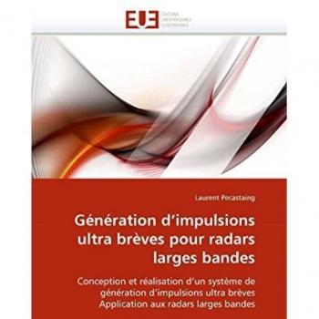 Génération d'impulsions ultra brèves pour radars larges bandes: Conception et réalisation d'un système de génération d'impulsions ultra brèves Application aux radars larges bandes