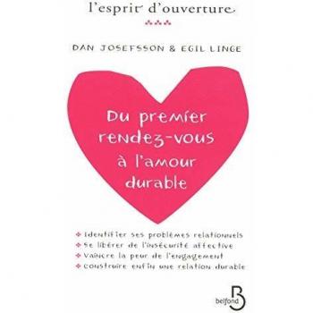 Du premier rendez-vous à l'amour durable : Identifier ses problèmes relationnels, se libérer de l'insécurité affective, vaincre la peur de l'engagement et construire enfin une relation durable