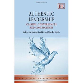 Authentic Leadership: Clashes, Convergences and Coalescences (New Horizons in Leadership Studies Series)