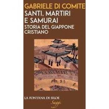 Santi, martiri e samurai. Storia del Giappone cristiano
