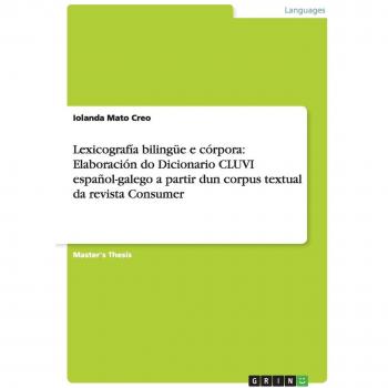 Lexicografía bilingüe e córpora: Elaboración do Dicionario CLUVI español-galego a partir dun corpus textual da revista Consumer: Magisterarbeit