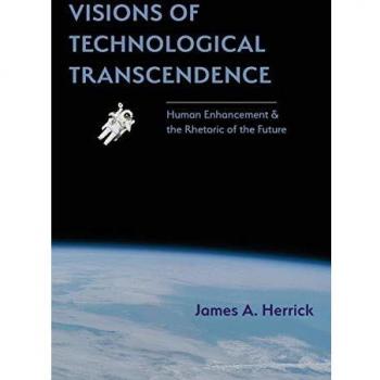 Visions of Technological Transcendence: Human Enhancement and the Rhetoric of the Future