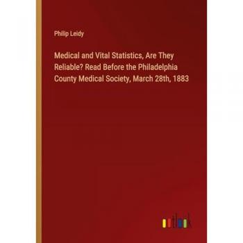 Medical and Vital Statistics, Are They Reliable? Read Before the Philadelphia County Medical Society, March 28th, 1883