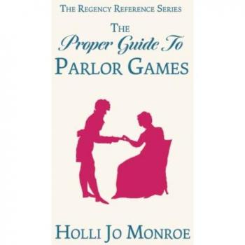 The Proper Guide to Parlor Games (The Regency Reference Series)