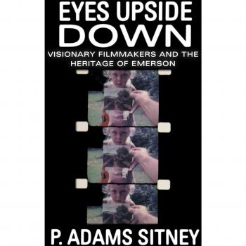 Eyes Upside Down: Visonary Filmmakers and the Heritage of Emerson [Paperback]