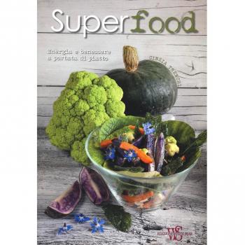 Superfood. Energia e benessere a portata di piatto. Ediz. illustrata
