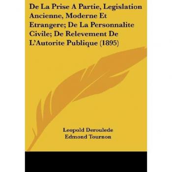 de La Prise a Partie, Legislation Ancienne, Moderne Et Etrangere; de La Personnalite Civile; de Relevement de L'Autorite Publique (1895)
