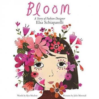 Kyo Maclear Bloom: A Story Of Fashion Designer Elsa Schiaparelli