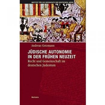 Jüdische Autonomie in der frühen Neuzeit: Recht und Gemeinschaft im deutschen Judentum