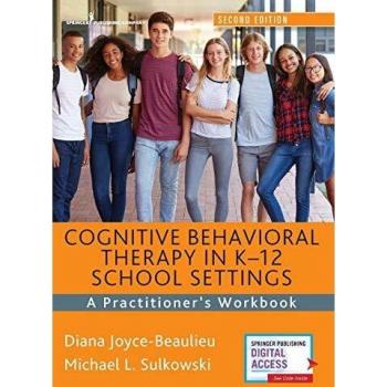 Springer Publishing Co. Cognitive Behavioral Therapy in K-12 School Settings: A Practitioner's Workbook