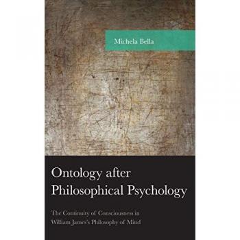 Ontology after Philosophical Psychology: The Continuity of Consciousness in William James's Philosophy of Mind (American Philosophy)