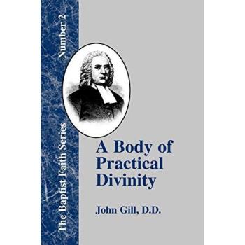 A Body of Practical Divinity: Or a System of Practical Truths, Deduced from the Sacred Scriptures (Baptist Faith)