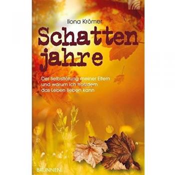 Schattenjahre: Die Selbsttötung meiner Eltern und warum ich trotzdem das Leben lieben kann