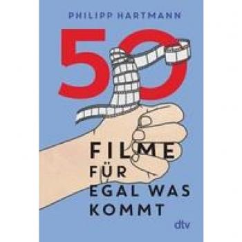 Philipp Hartmann 50 Filme Für Egal Was Kommt: – Das Perfekte Geschenk Für Filmliebhaber