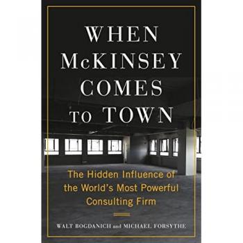 When McKinsey Comes to Town: The Hidden Influence of the World's Most Powerful Consulting Firm