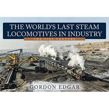 The World's Last Steam Locomotives in Industry: The 21st Century