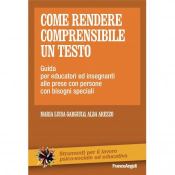 Come rendere comprensibile un testo. Guida per educatori ed insegnanti alle prese con persone con bisogni speciali