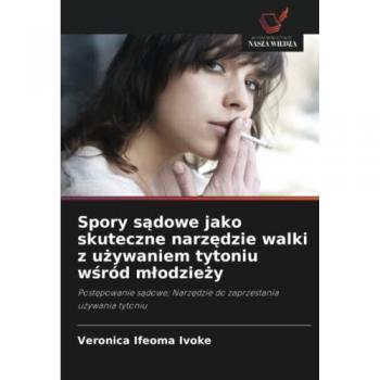 Spory sądowe jako skuteczne narzędzie walki z używaniem tytoniu wśród młodzieży: Postępowanie sądowe; Narzędzie do zaprzestania używania tytoniu: ... Narz¿dzie do zaprzestania u¿ywania tytoniu