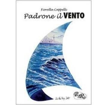 Padrone il vento. Poesie e racconti