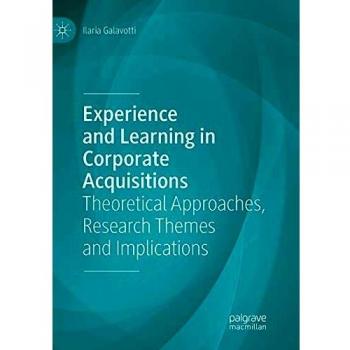 Experience and Learning in Corporate Acquisitions: Theoretical Approaches, Research Themes and Implications
