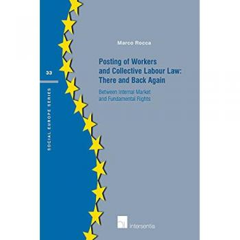 Posting of Workers and Collective Labour Law There and Back Again by Marco Rocca