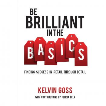 Be Brilliant In the Basics: Finding Success In Retail Through Detail