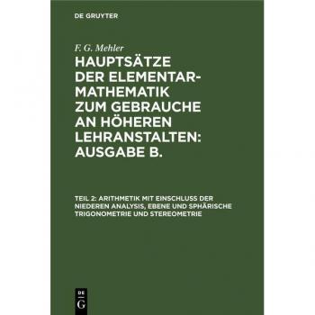 Arithmetik mit Einschluss der niederen Analysis ebene und sphärische Trigonometrie und Stereometrie