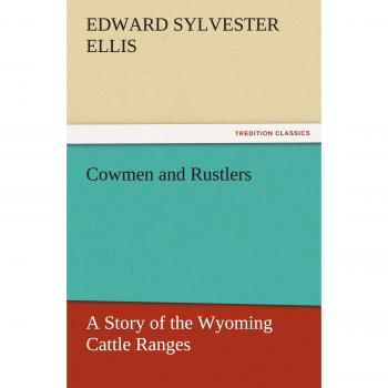 Cowmen and Rustlers: A Story of the Wyoming Cattle Ranges