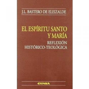El Espíritu Santo y María: reflexión histórico-teológica (Teológia)