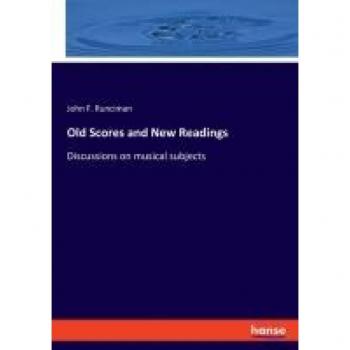 Old Scores and New Readings: Discussions on musical subjects