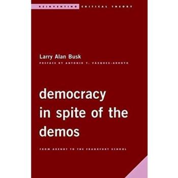 Democracy in Spite of the Demos: From Arendt to the Frankfurt School