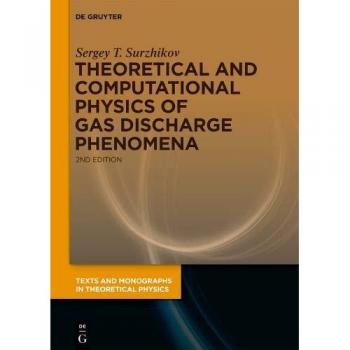 Surzhikov, Sergey T.: Theoretical and Computational Physics of Gas Discharge Phenomena