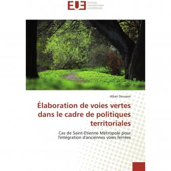 Ãlaboration de voies vertes dans le cadre de politiques territoriales: Cas de Saint-Etienne MÃ©tropole pour l'intÃ©gration d'anciennes voies ferrÃ©es