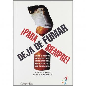 Deja de fumar ¡para siempre!: Ideas y trucos eficaces para liberarse del tabaco de una vez por todas.