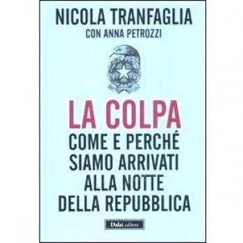 La colpa. Come e perché siamo arrivati alla notte della Repubblica