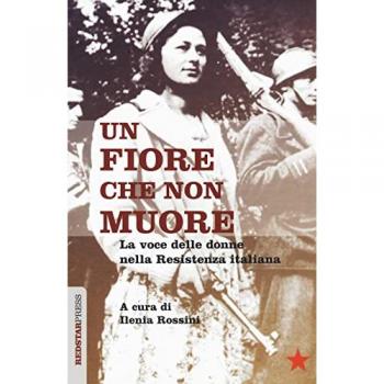 Un fiore che non muore. La voce delle donne nella Resistenza italiana
