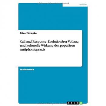 Call and Response. Evolutionärer Vollzug und kulturelle Wirkung der populären Antiphoniepraxis