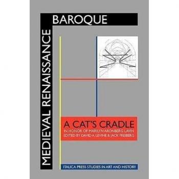 Medieval Renaissance Baroque: A Cat's Cradle in Honor of Marilyn Aronberg Lavin