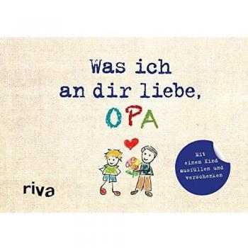 Alexandra Reinwarth Was Ich An Dir Liebe, Opa – Version Für Kinder: Mit Einem Kind Ausfüllen Und Verschenken