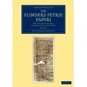 The Flinders Petrie Papyri 3 Volume Set: The Flinders Petrie Papyri: With Transcriptions, Commentaries and Index