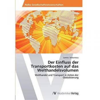 Der Einfluss der Transportkosten auf das Welthandelsvolumen: Welthandel und Transport in Zeiten der Globalisierung