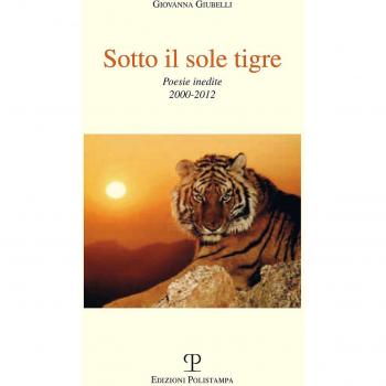 Sotto il sole tigre. Poesie inedite 2000-2012