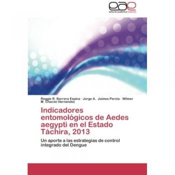 Indicadores entomológicos de Aedes aegypti en el Estado Táchira, 2013: Un aporte a las estrategias de control integrado del Dengue