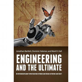 Engineering and the Ultimate: An Interdisciplinary Investigation of Order and Design in Nature and Craft