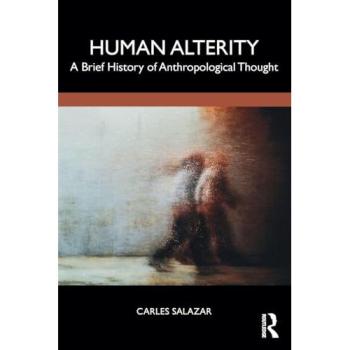 Human Alterity : A Brief History of Anthropological Thought