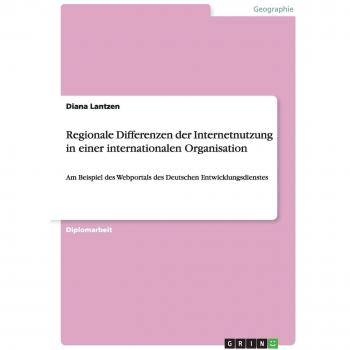 Regionale Differenzen der Internetnutzung in einer internationalen Organisation: Am Beispiel des Webportals des Deutschen Entwicklungsdienstes