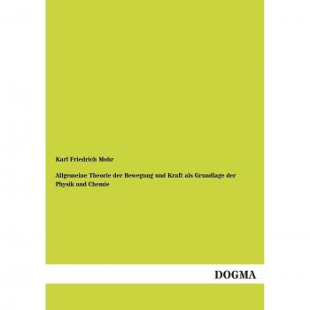 Allgemeine Theorie der Bewegung und Kraft als Grundlage der Physik und Chemie