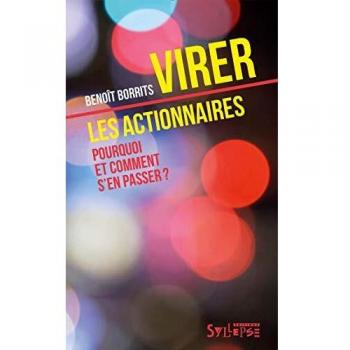 Virer les actionnaires pourquoi et comment s'en passer?