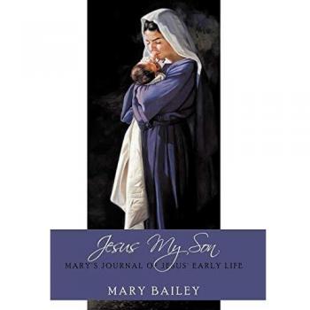 Jesus My Son: Mary's Journal of Jesus' Early Life